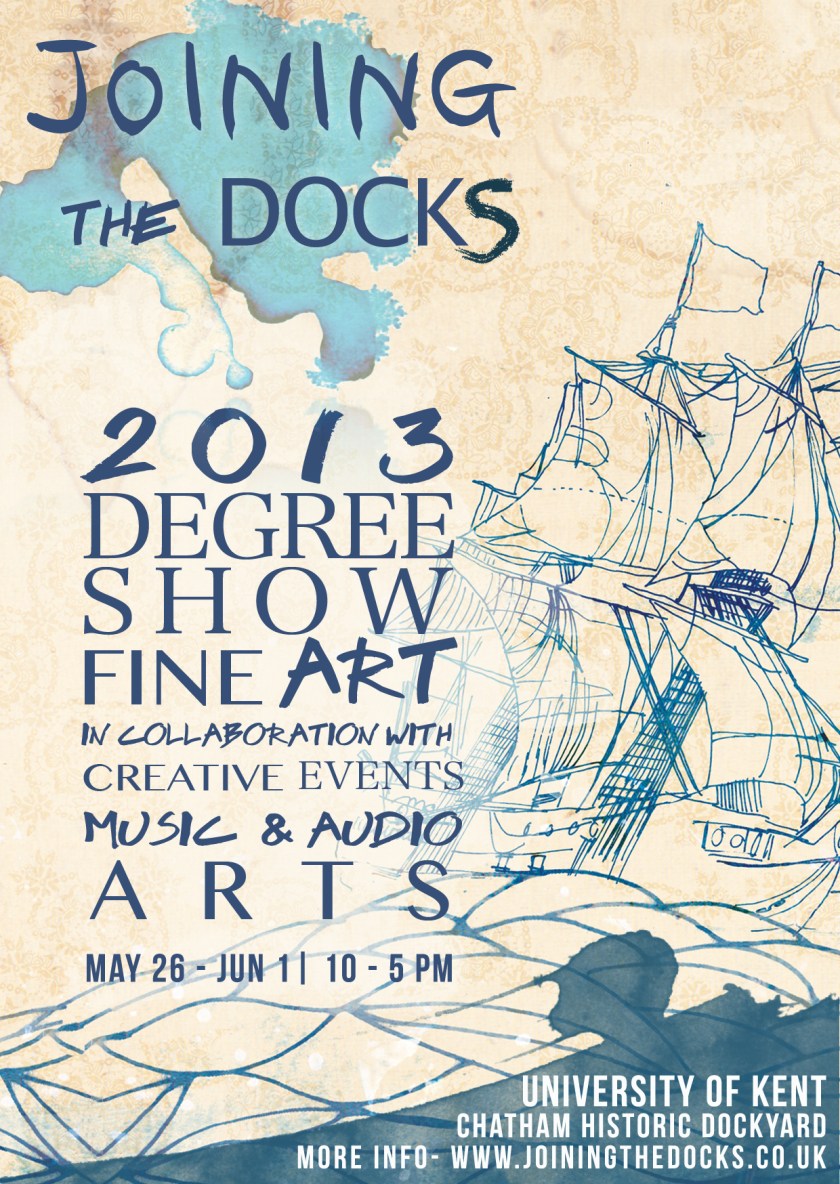 Joining The Docks - Degree Show At School Of Arts - 26th May to June 1st 2013 - Chatham
